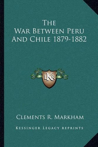 The War Between Peru and Chile 1879-1882