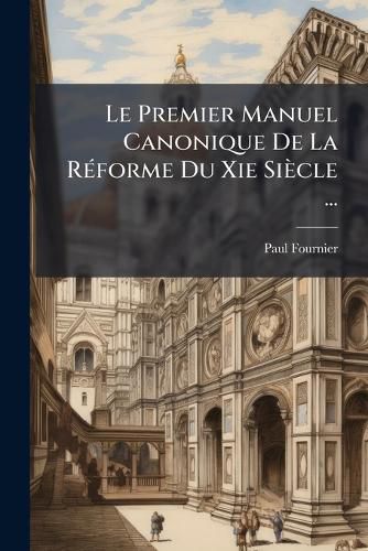 Cover image for Premier Manuel Canonique de La Rforme Du XIE Siecle ...