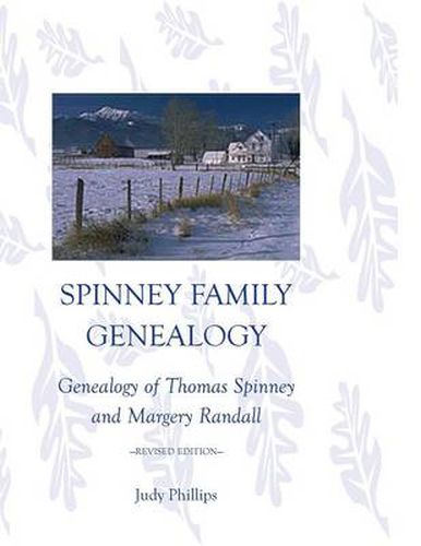 Spinney Family Genealogy: Genealogy of Thomas Spinney and Margery Randall: Revised Edition