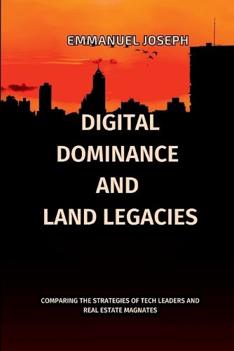 Cover image for Digital Dominance and Land Legacies, Comparing the Strategies of Tech Leaders and Real Estate Magnates