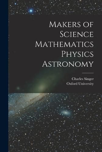 Cover image for Makers of Science Mathematics Physics Astronomy