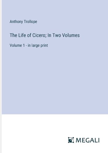 The Life of Cicero; In Two Volumes