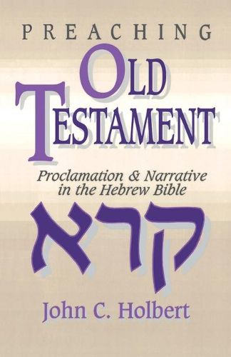 Cover image for Preaching Old Testament: Proclamation and Narrative in the Hebrew Bible