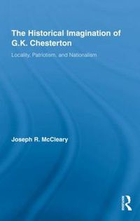 Cover image for The Historical Imagination of G.K. Chesterton: Locality, Patriotism, and Nationalism