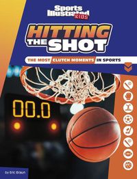 Cover image for Hitting the Shot: The Most Clutch Moments in Sports