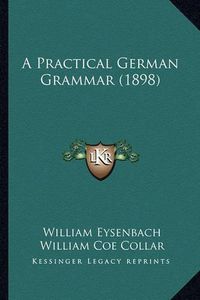 Cover image for A Practical German Grammar (1898)