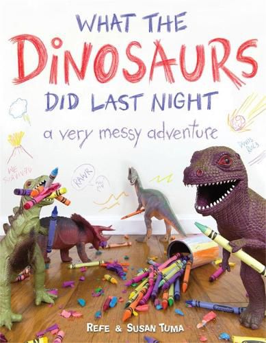 Cover image for What the Dinosaurs Did Last Night: A Very Messy Adventure