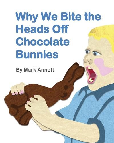 Cover image for Why We Bite the Heads Off Chocolate Bunnies