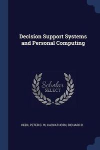 Cover image for Decision Support Systems and Personal Computing