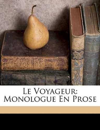 Le Voyageur: Monologue En Prose