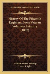 Cover image for History of the Fifteenth Regiment, Iowa Veteran Volunteer Infantry (1887)