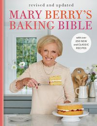 Cover image for Mary Berry's Baking Bible, Revised and Updated: Fully updated with over 250 new and classic recipes