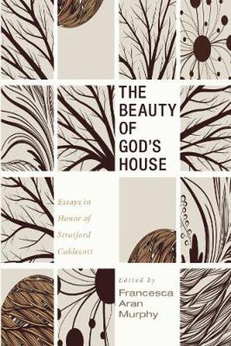 The Beauty of God's House: Essays in Honor of Stratford Caldecott