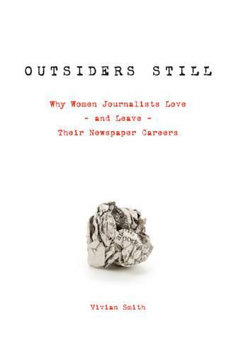 Cover image for Outsiders Still: Why Women Journalists Love - and Leave - Their Newspaper Careers