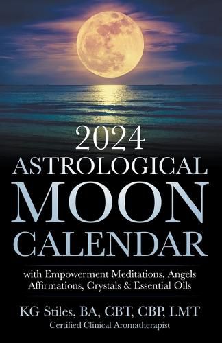 Cover image for 2024 Astrological Moon Calendar with Empowerment Meditations, Angels, Affirmations, Crystals & Essential Oils