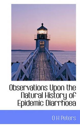 Cover image for Observations Upon the Natural History of Epidemic Diarrhoea