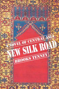 Cover image for New Silk Road: A Novel of Central Asia