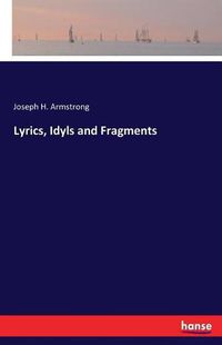 Cover image for Lyrics, Idyls and Fragments