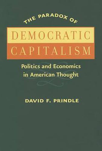 Cover image for The Paradox of Democratic Capitalism: Politics and Economics in American Thought