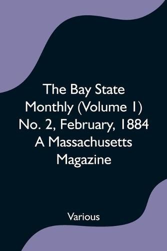 Cover image for The Bay State Monthly (Volume 1) No. 2, February, 1884 A Massachusetts Magazine