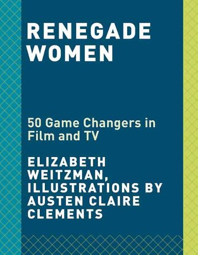 Cover image for Renegade Women: 50 Trailblazers in Film and TV