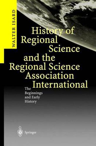 History of Regional Science and the Regional Science Association International: The Beginnings and Early History