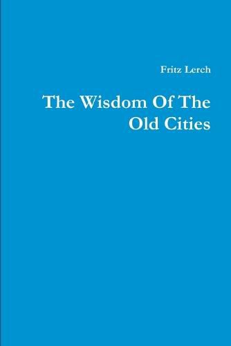 Cover image for The Wisdom Of The Old Cities