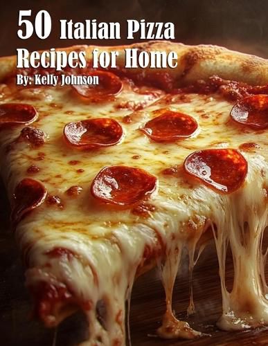 Cover image for 50 Italian Pizza Recipes for Home