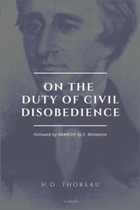 Cover image for On the Duty of Civil Disobedience: Resistance to Civil Government (Followed by ANARCHY by E. Malatesta)