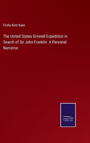 The United States Grinnell Expedition in Search of Sir John Franklin