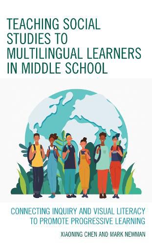 Cover image for Teaching Social Studies to Multilingual Learners in Middle School: Connecting Inquiry and Visual Literacy to Promote Progressive Learning