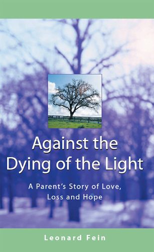 Cover image for Against the Dying of the Light: A Parents Story of Love Loss and Hope