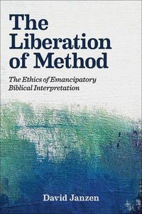 Cover image for The Liberation of Method: The Ethics of Emancipatory Biblical Interpretation