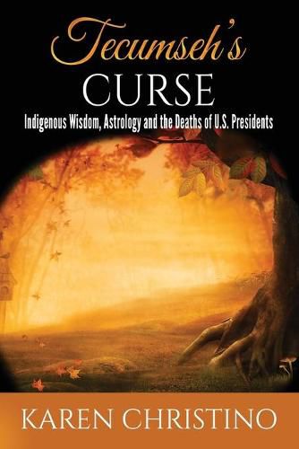 Tecumseh's Curse: Indigenous Wisdom, Astrology and the Deaths of U.S. Presidents