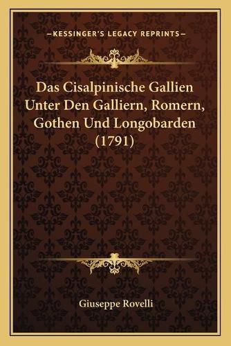 Cover image for Das Cisalpinische Gallien Unter Den Galliern, Romern, Gothen Und Longobarden (1791)