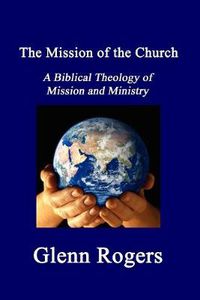 Cover image for The Mission of the Church: A Biblical Theology of Mission and Ministry