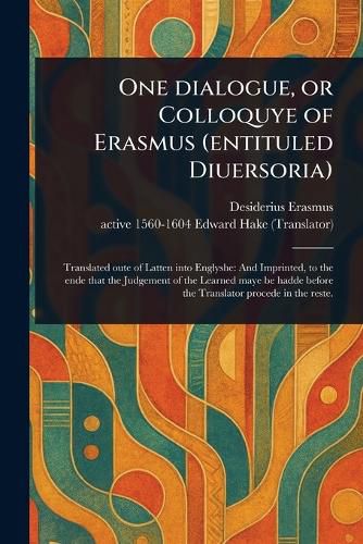 Cover image for One Dialogue, or Colloquye of Erasmus (entituled Diuersoria)