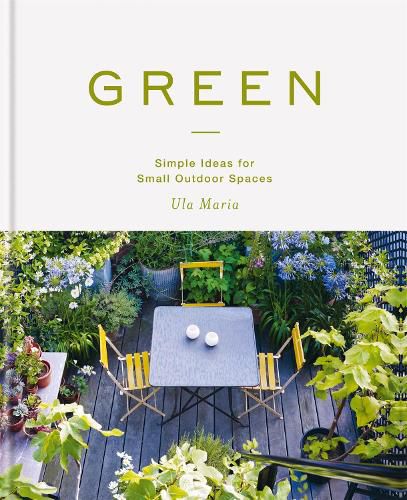 Cover image for Green: Simple Ideas for Small Outdoor Spaces