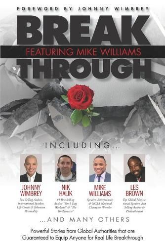 Cover image for Break Through Featuring Mike Williams: Powerful Stories from Global Authorities that are Guaranteed to Equip Anyone for Real Life Breakthrough.