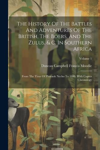 Cover image for The History Of The Battles And Adventures Of The British, The Boers, And The Zulus, & C. In Southern Africa