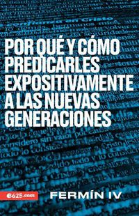 Cover image for Por Que Y Como Predicarles Expositivamente a Las Nuevas Generaciones
