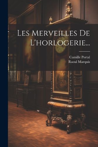 Cover image for Les Merveilles De L'horlogerie...