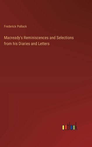 Macready's Reminiscences and Selections from his Diaries and Letters