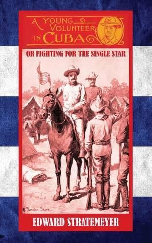 Cover image for A Young Volunteer in Cuba: Or, Fighting for the Single Star