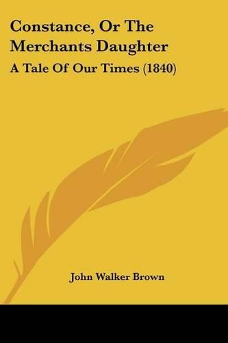 Constance, or the Merchants Daughter: A Tale of Our Times (1840)