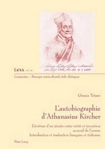 Cover image for L'Autobiographie d'Athanasius Kircher: L'Ecriture d'Un Jesuite Entre Verite Et Invention Au Seuil de l'Oeuvre- Introduction Et Traduction Francaise Et Italienne