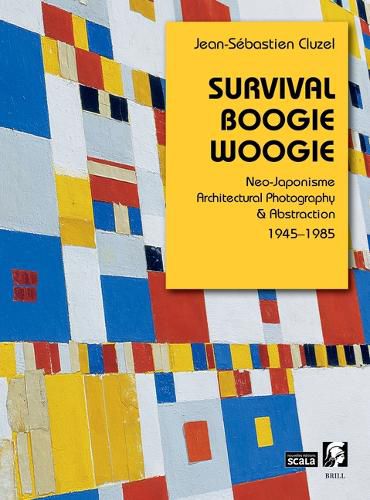 Cover image for Survival Boogie Woogie. Neo-Japonisme, Architectural Photography & Abstraction
