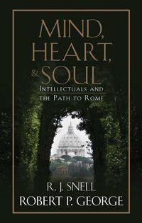 Cover image for Mind, Heart, and Soul: Intellectuals and the Path to Rome