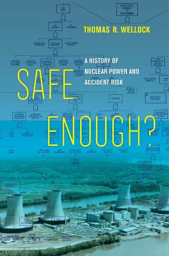 Cover image for Safe Enough?: A History of Nuclear Power and Accident Risk