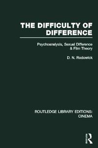 Cover image for The Difficulty of Difference: Psychoanalysis, Sexual Difference and Film Theory